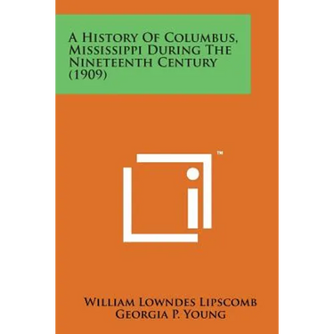 A History of Columbus, Mississippi During the Nineteenth Century (1909)