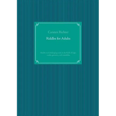 Riddles for Adults: flexible and challenging tasks in the fields of logic, maths, geometry and textriddles