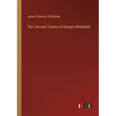 The Life and Travels of George Whitefield