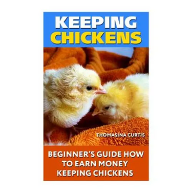 Keeping Chickens: Beginner's Guide How To Earn Money Keeping Chickens