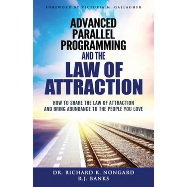 Advanced Parallel Programming and the Law of Attraction: How to Share the Law of Attraction and Bring Abundance to the People You Love
