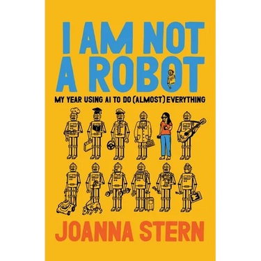 I Am Not a Robot: My Year Using AI to Do (Almost) Everything