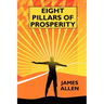 Eight Pillars of Prosperity: By the Author of "The Science of Getting Rich"