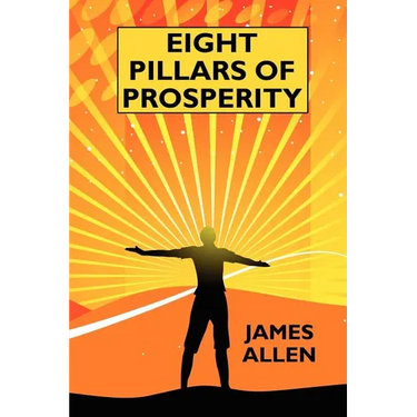 Eight Pillars of Prosperity: By the Author of "The Science of Getting Rich"