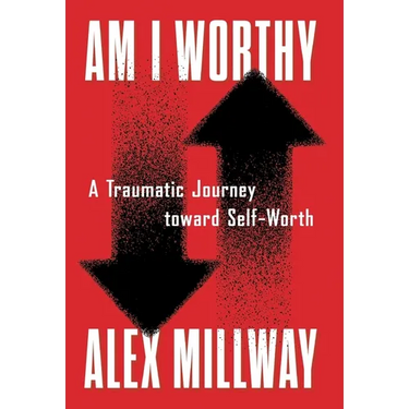 Am I Worthy: A Traumatic Journey toward Self-Worth
