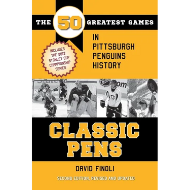 Classic Pens: The 50 Greatest Games in Pittsburgh Penguins History Second Edition, Revised and Updated