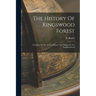 The History Of Kingswood Forest: Including All The Ancient Manors And Villages In The Neighbourhood