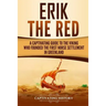 Erik the Red: A Captivating Guide to the Viking Who Founded the First Norse Settlement in Greenland