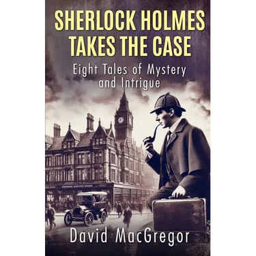 Sherlock Holmes Takes The Case: Eight Tales of Mystery and Intrigue