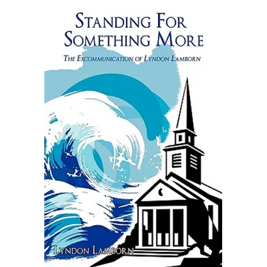 Standing For Something More: The Excommunication of Lyndon Lamborn