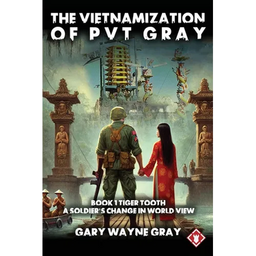 The Vietnamization of PVT Gray: Tiger Tooth: A story of a soldier's change in view of his world