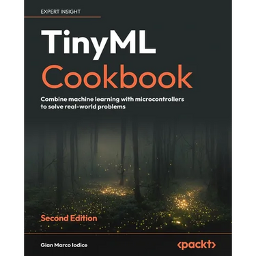 TinyML Cookbook - Second Edition: Combine machine learning with microcontrollers to solve real-world problems