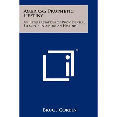 America's Prophetic Destiny: An Interpretation of Providential Elements in American History