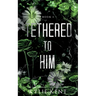 Tethered To Him