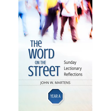 The Word on the Street, Year a: Sunday Lectionary Reflections