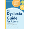 The Dyslexia Guide for Adults: Practical Tools to Improve Executive Functioning, Boost Literacy Skills, and Develop Your Unique Strengths