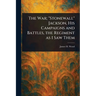 The War; "Stonewall" Jackson, His Campaigns and Battles, the Regiment as I Saw Them