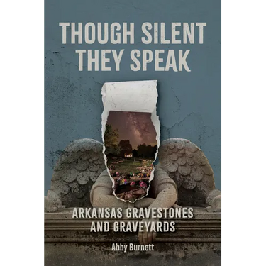 Though Silent They Speak: Arkansas Gravestones and Graveyards