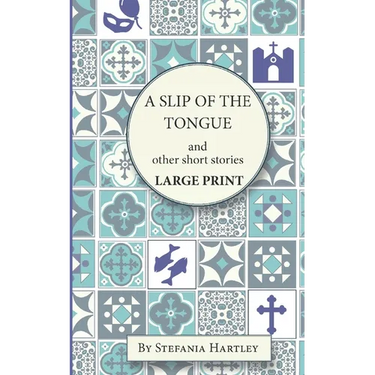 A Slip of the Tongue: humorous and emotional short stories, in Very Large Print