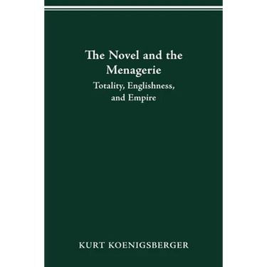 The Novel and the Menagerie: Totality, Englishness, and Empire