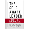 The Self-Aware Leader: Play to Your Strengths, Unleash Your Team