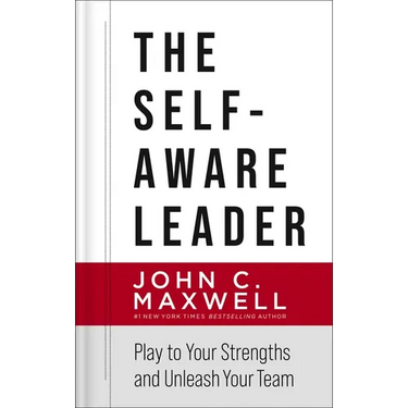 The Self-Aware Leader: Play to Your Strengths, Unleash Your Team