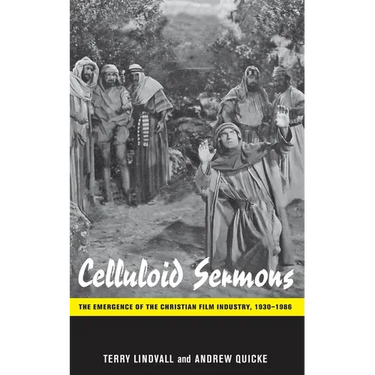 Celluloid Sermons: The Emergence of the Christian Film Industry, 1930-1986