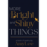 More Bright and Shiny Things: a book of poetry