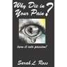 Why Die In Your Pain?: turn it into passion!