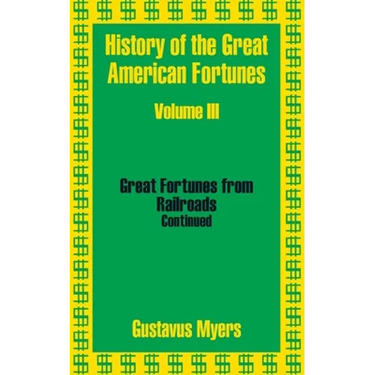 History of the Great American Fortunes (Volume Three)