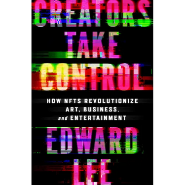 Creators Take Control: How Nfts Revolutionize Art, Business, and Entertainment