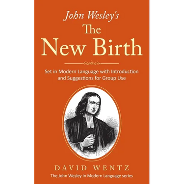 John Wesley's The New Birth: Set in Modern Language with Introduction and Suggestions for Group Use