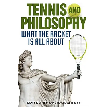 Tennis and Philosophy: What the Racket Is All about