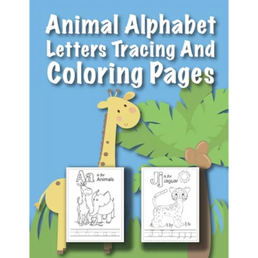 Animal Alphabet Letters Tracing And Coloring Pages: For Kids Ages 3 to 5 Preschool to Kindergarten