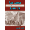 Ask About Santa Fe: 464 Essential Questions and Their Answers about This City and the State of New Mexico