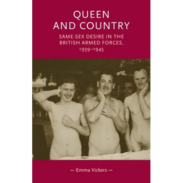 Queen and Country: Same-Sex Desire in the British Armed Forces, 1939-45