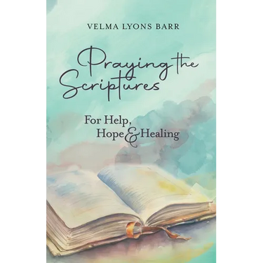 Praying The Scriptures For Help, Hope & Healing