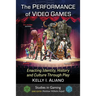 The Performance of Video Games: Enacting Identity, History and Culture Through Play
