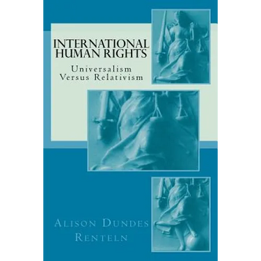 International Human Rights: Universalism Versus Relativism