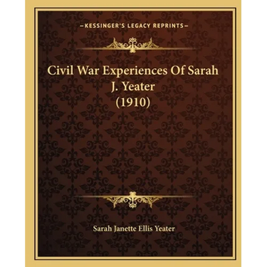 Civil War Experiences Of Sarah J. Yeater (1910)