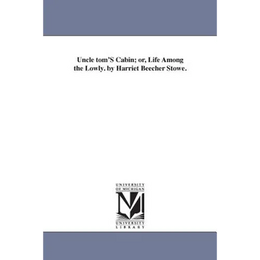 Uncle tom'S Cabin; or, Life Among the Lowly. by Harriet Beecher Stowe.