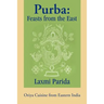 Purba: Feasts from the East: Oriya Cuisine from Eastern India
