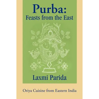 Purba: Feasts from the East: Oriya Cuisine from Eastern India
