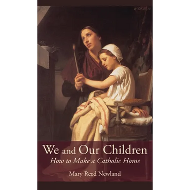 We and Our Children: How to Make a Catholic Home
