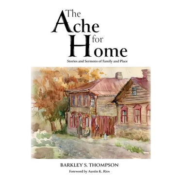 The Ache for Home: Stories and Sermons of Family and Place
