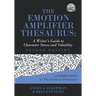 The Emotion Amplifier Thesaurus: A Writer's Guide to Character Stress and Volatility (Second Edition)