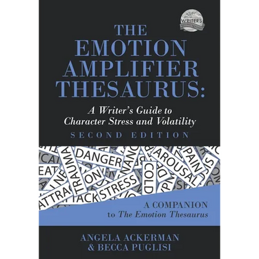 The Emotion Amplifier Thesaurus: A Writer's Guide to Character Stress and Volatility (Second Edition)