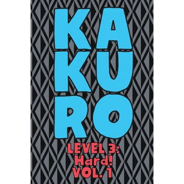Kakuro Level 3: Hard! Vol. 1: Play Kakuro 16x16 Grid Hard Level Number Based Crossword Puzzle Popular Travel Vacation Games Japanese Mathematical Logi