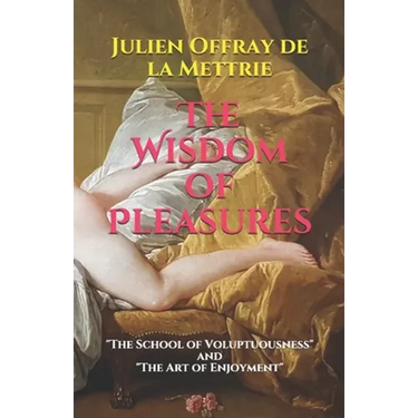 The Wisdom of Pleasures: "The School of Voluptuousness" and "The Art of Enjoyment"
