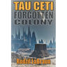 Forgotten Colony: Tau Ceti: An epic sci-fi story in an immersive fantasy world